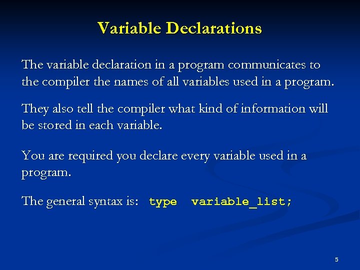 Variable Declarations The variable declaration in a program communicates to the compiler the names