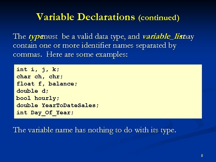 Variable Declarations (continued) The typemust be a valid data type, and variable_list may contain