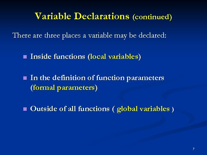 Variable Declarations (continued) There are three places a variable may be declared: n Inside