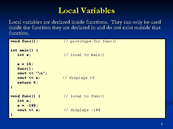 Local Variables Local variables are declared inside functions. They can only be used inside