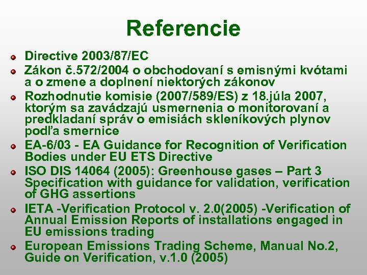 Referencie Directive 2003/87/EC Zákon č. 572/2004 o obchodovaní s emisnými kvótami a o zmene