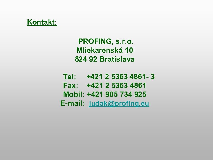 Kontakt: PROFING, s. r. o. Mliekarenská 10 824 92 Bratislava Tel: +421 2 5363