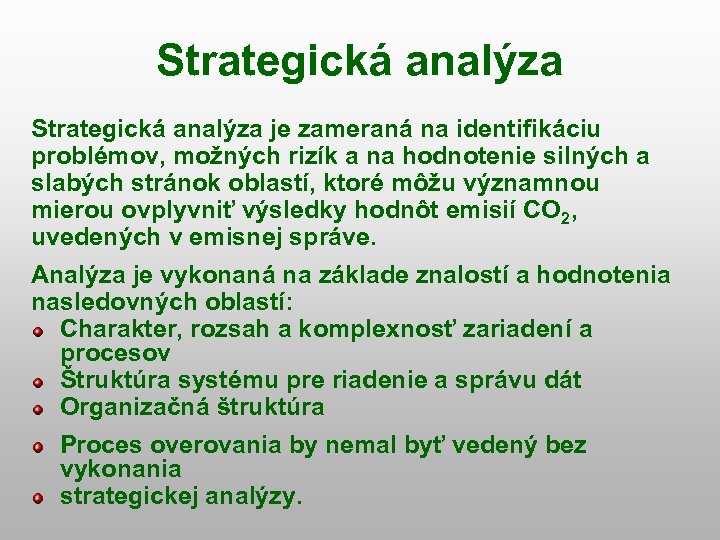 Strategická analýza je zameraná na identifikáciu problémov, možných rizík a na hodnotenie silných a