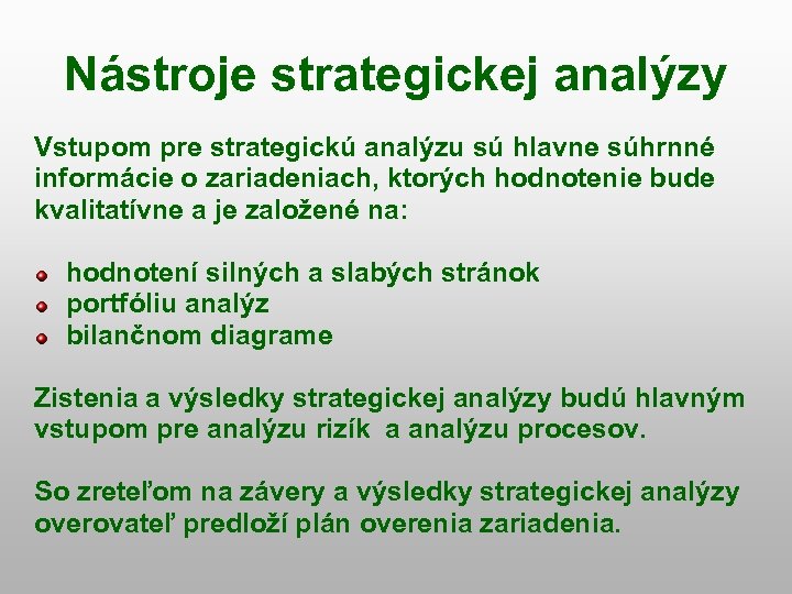 Nástroje strategickej analýzy Vstupom pre strategickú analýzu sú hlavne súhrnné informácie o zariadeniach, ktorých