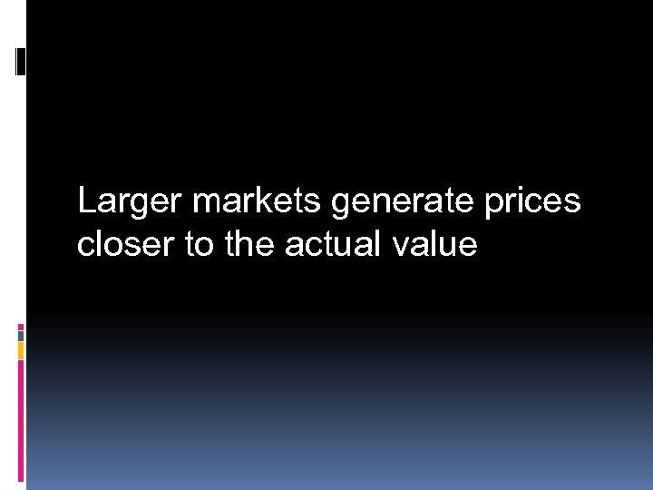Larger markets generate prices closer to the actual value 