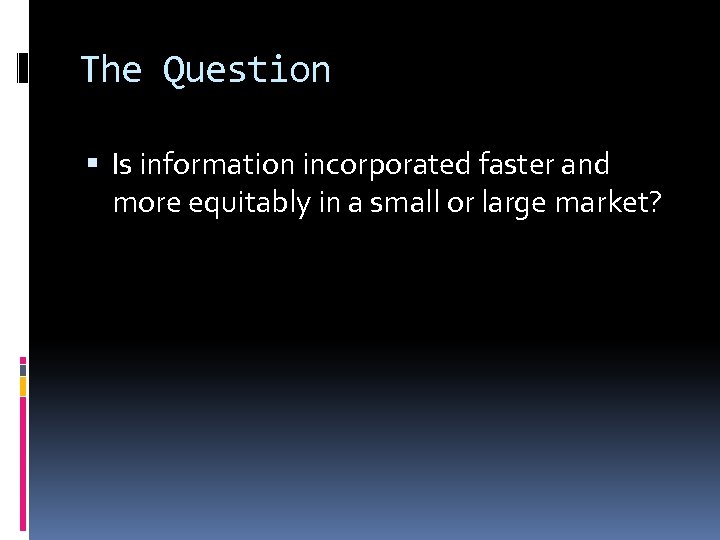 The Question Is information incorporated faster and more equitably in a small or large