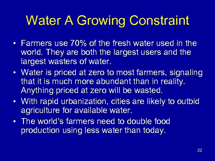 Water A Growing Constraint • Farmers use 70% of the fresh water used in