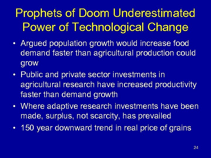 Prophets of Doom Underestimated Power of Technological Change • Argued population growth would increase