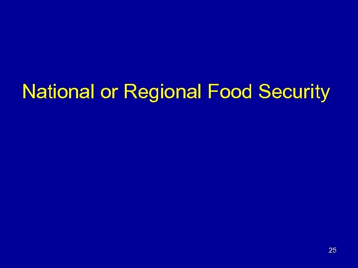 National or Regional Food Security 25 