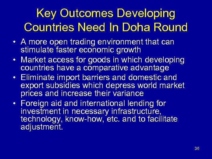 Key Outcomes Developing Countries Need In Doha Round • A more open trading environment