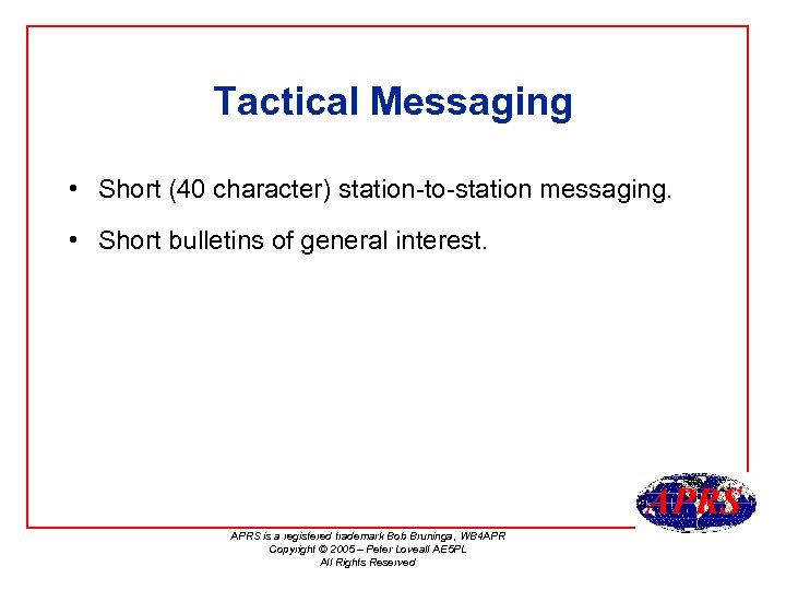 Tactical Messaging • Short (40 character) station-to-station messaging. • Short bulletins of general interest.