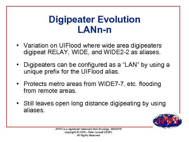 Digipeater Evolution LANn-n • Variation on UIFlood where wide area digipeaters digipeat RELAY, WIDE,