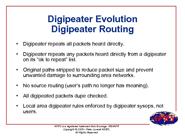 Digipeater Evolution Digipeater Routing • Digipeater repeats all packets heard directly. • Digipeater repeats