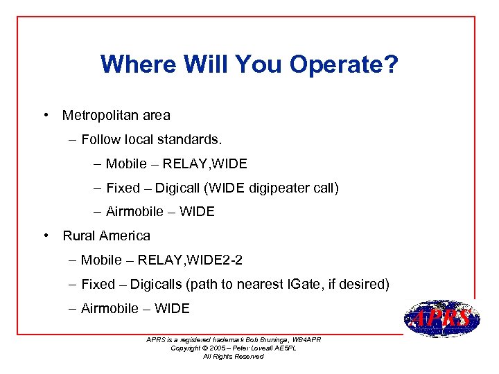 Where Will You Operate? • Metropolitan area – Follow local standards. – Mobile –