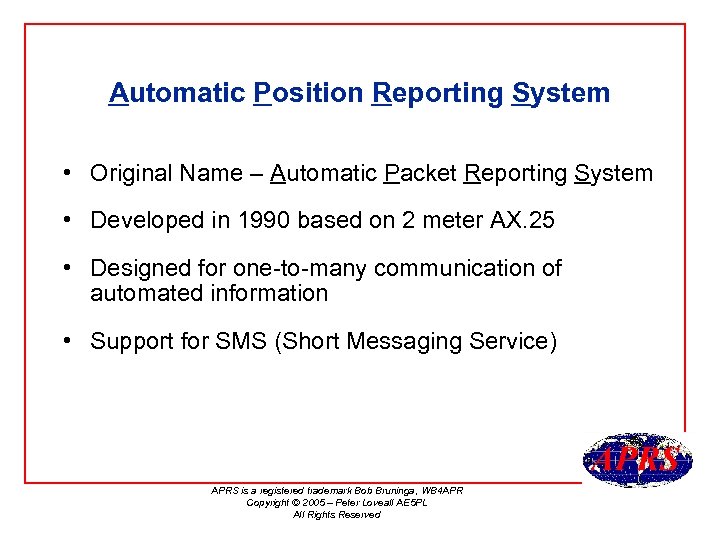 Automatic Position Reporting System • Original Name – Automatic Packet Reporting System • Developed