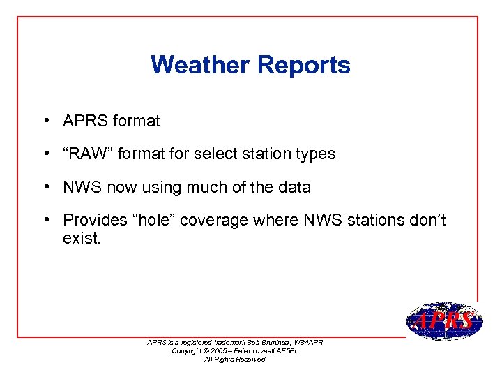 Weather Reports • APRS format • “RAW” format for select station types • NWS