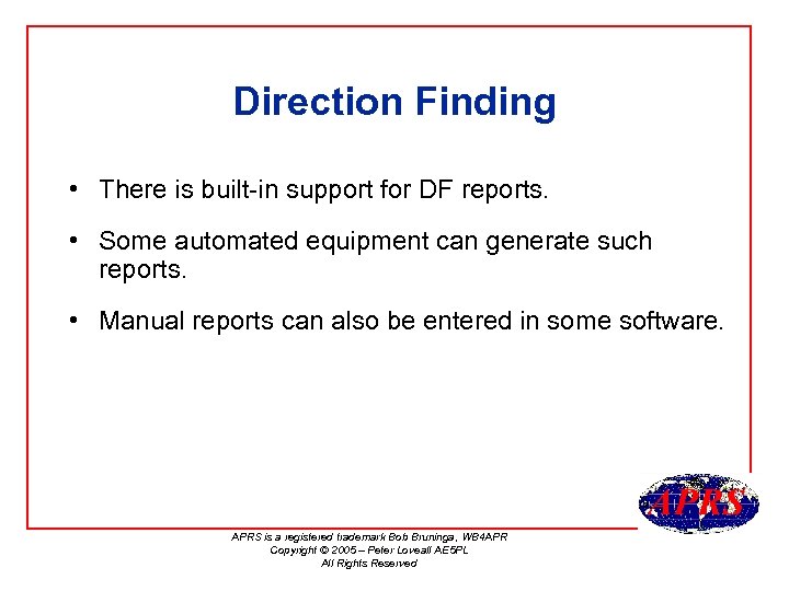 Direction Finding • There is built-in support for DF reports. • Some automated equipment