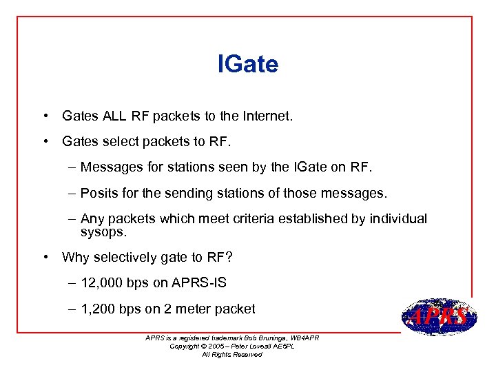 IGate • Gates ALL RF packets to the Internet. • Gates select packets to