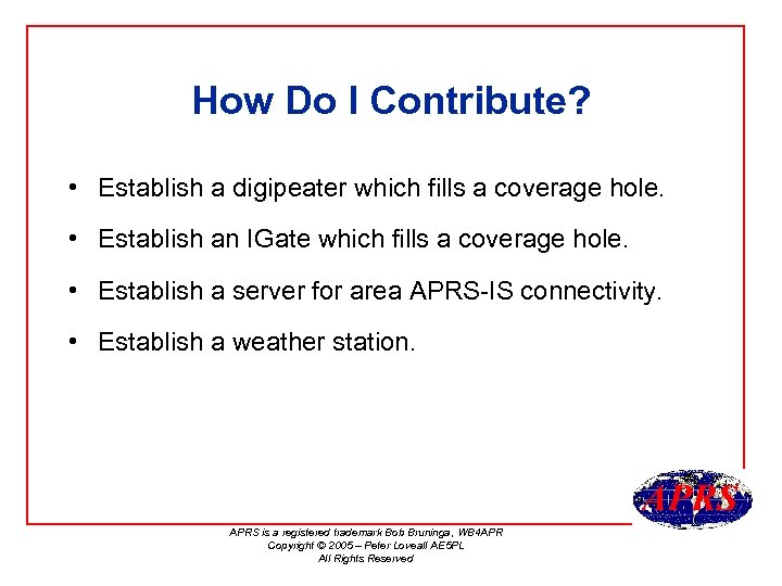 How Do I Contribute? • Establish a digipeater which fills a coverage hole. •