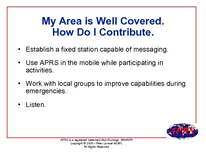 My Area is Well Covered. How Do I Contribute. • Establish a fixed station