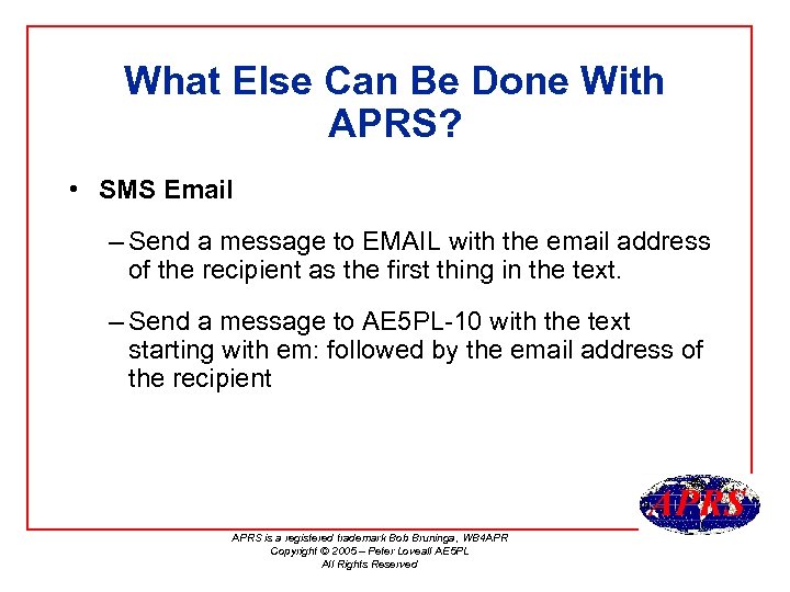 What Else Can Be Done With APRS? • SMS Email – Send a message
