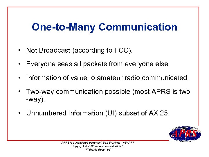 One-to-Many Communication • Not Broadcast (according to FCC). • Everyone sees all packets from