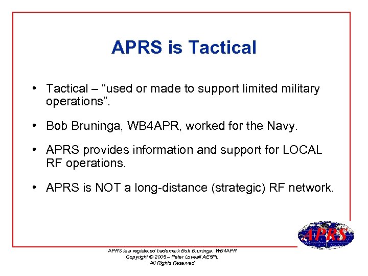 APRS is Tactical • Tactical – “used or made to support limited military operations”.