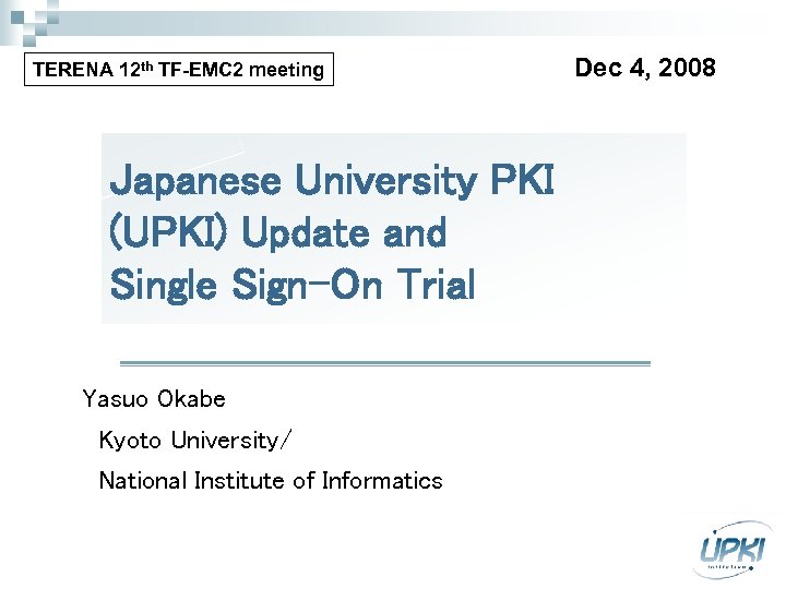 TERENA 12 th TF-EMC 2 meeting Japanese University PKI (UPKI) Update and Single Sign-On