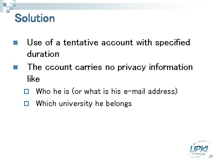 Solution n n Use of a tentative account with specified duration The ccount carries