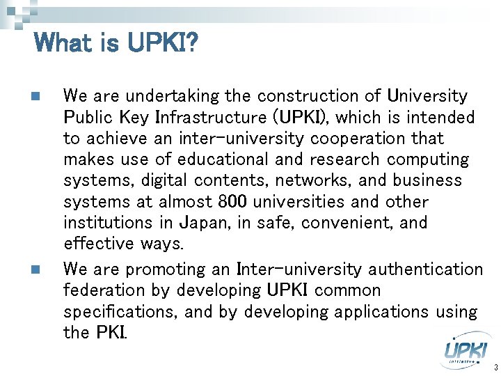 What is UPKI? n n We are undertaking the construction of University Public Key