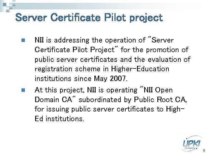 Server Certificate Pilot project n n NII is addressing the operation of 