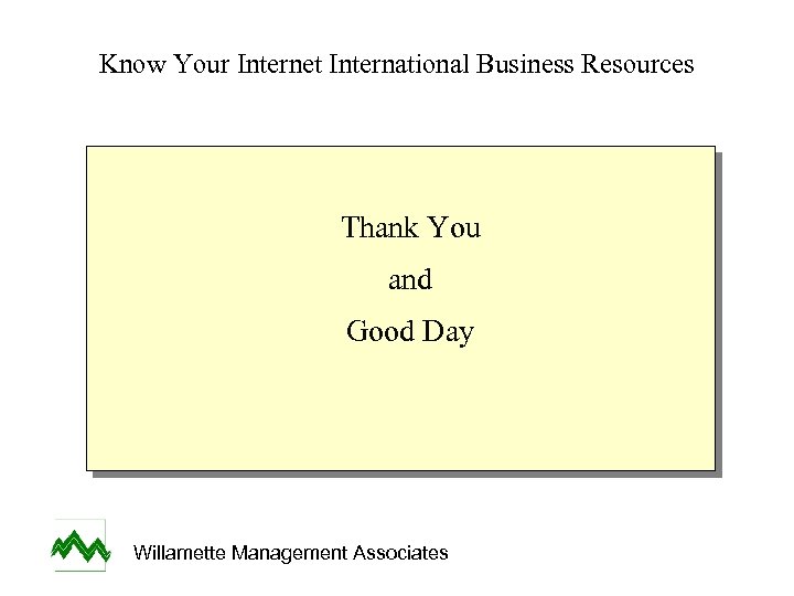 Know Your Internet International Business Resources Thank You and Good Day Willamette Management Associates