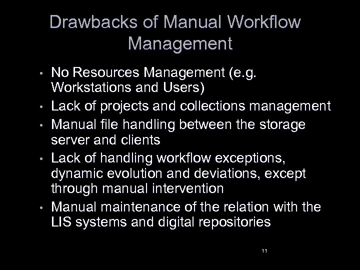 Drawbacks of Manual Workflow Management • • • No Resources Management (e. g. Workstations