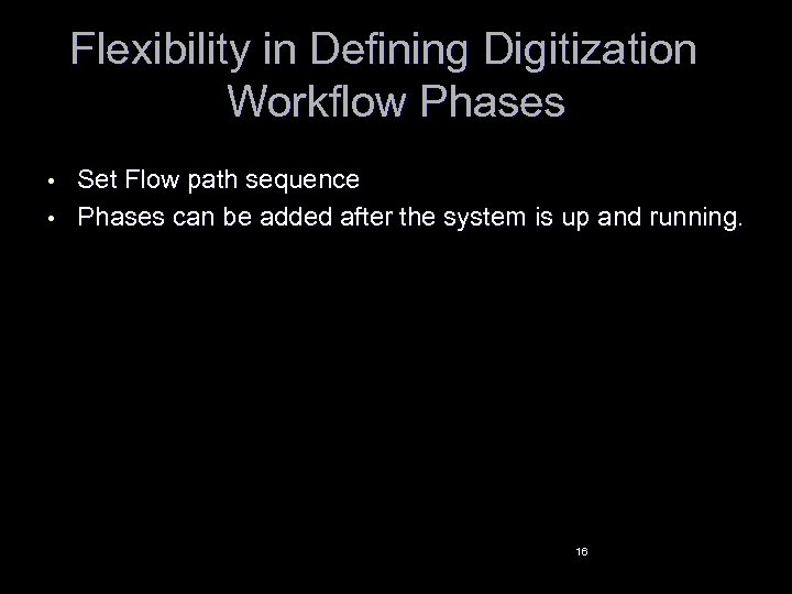 Flexibility in Defining Digitization Workflow Phases • • Set Flow path sequence Phases can