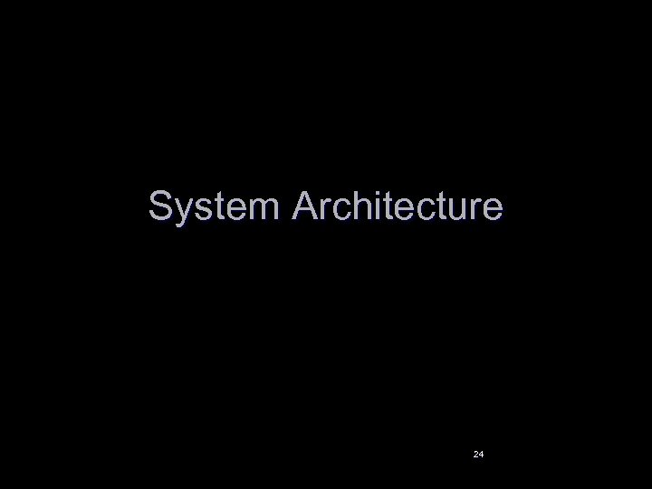 System Architecture 24 