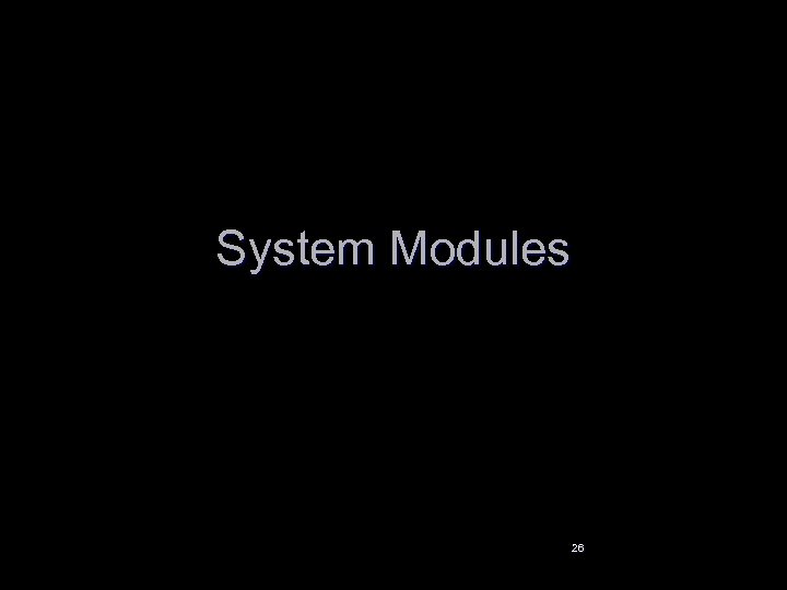 System Modules 26 