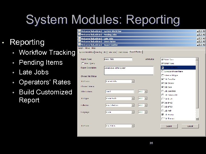 System Modules: Reporting • • • Workflow Tracking Pending Items Late Jobs Operators’ Rates