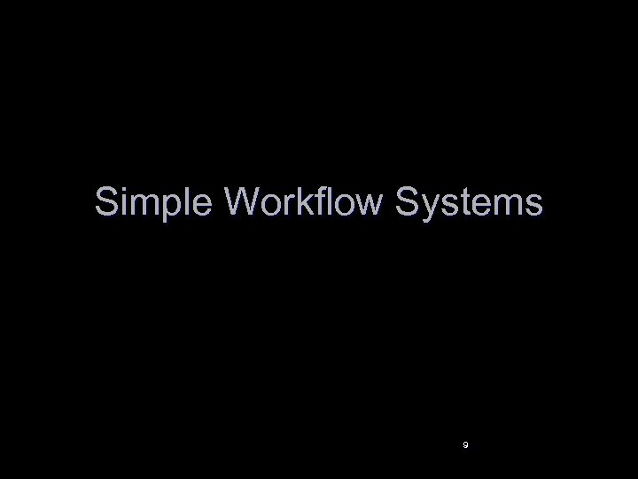 Simple Workflow Systems 9 