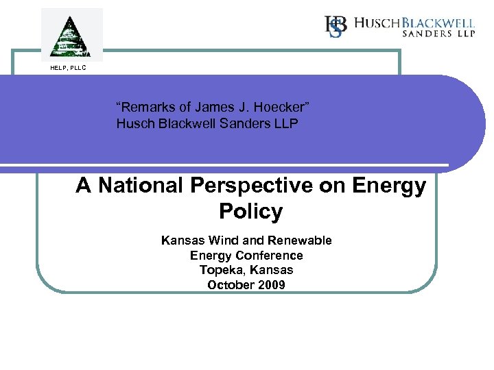 HELP, PLLC “Remarks of James J. Hoecker” Husch Blackwell Sanders LLP A National Perspective