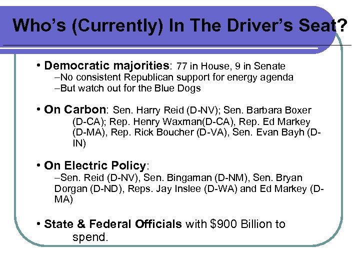 Who’s (Currently) In The Driver’s Seat? • Democratic majorities: 77 in House, 9 in