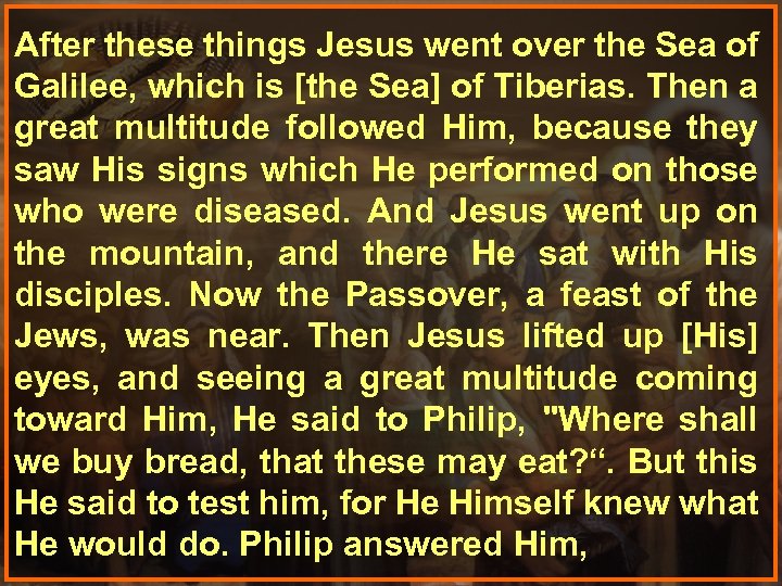 After these things Jesus went over the Sea of Galilee, which is [the Sea]