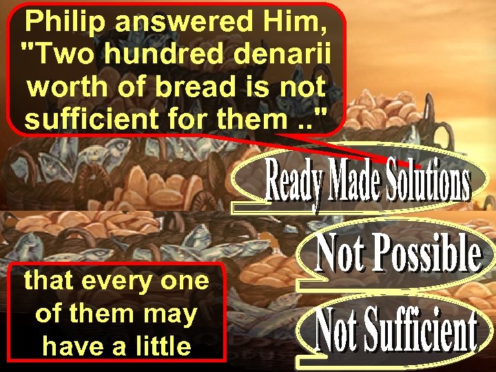 Philip answered Him, 