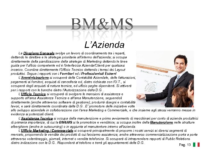 L’Azienda La Direzione Generale svolge un lavoro di coordinamento tra i reparti, dettando le