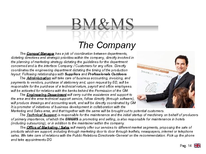 The Company The General Manager has a job of coordination between departments, dictating directives