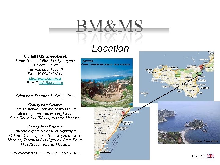 Location The BM&MS, is located at: Santa Teresa di Riva Via Sparagonà n. 122/D