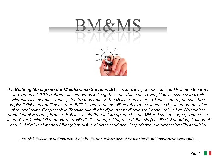 La Building Management & Maintenance Services Srl, nasce dall'esperienza del suo Direttore Generale Ing.