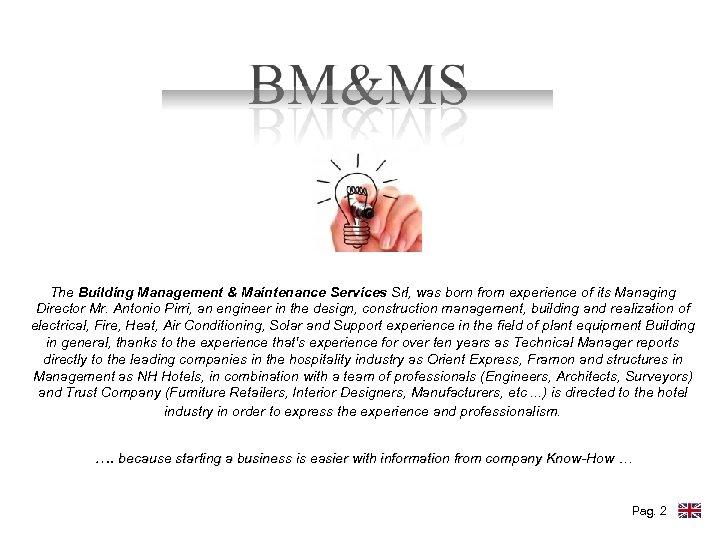 The Building Management & Maintenance Services Srl, was born from experience of its Managing