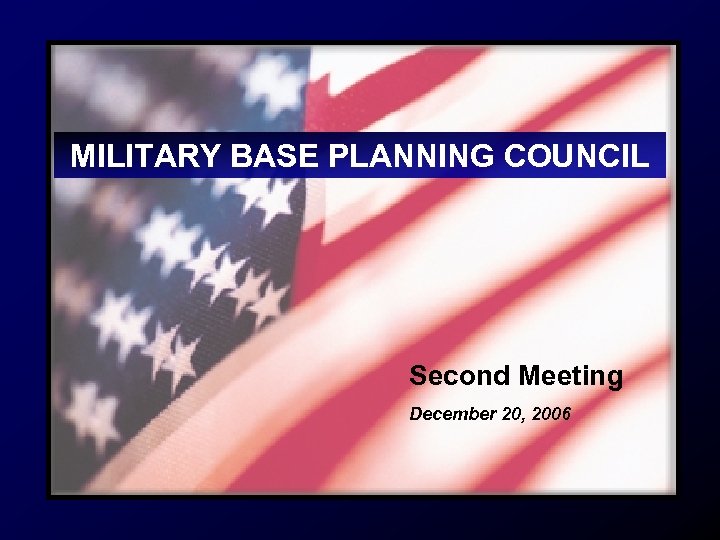 MILITARY BASE PLANNING COUNCIL Second Meeting December 20, 2006 