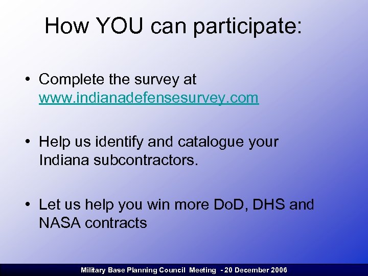 How YOU can participate: • Complete the survey at www. indianadefensesurvey. com • Help