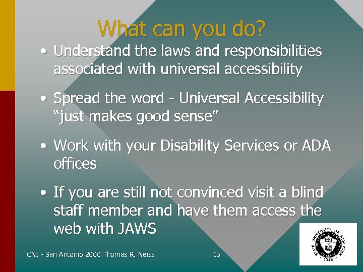 What can you do? • Understand the laws and responsibilities associated with universal accessibility